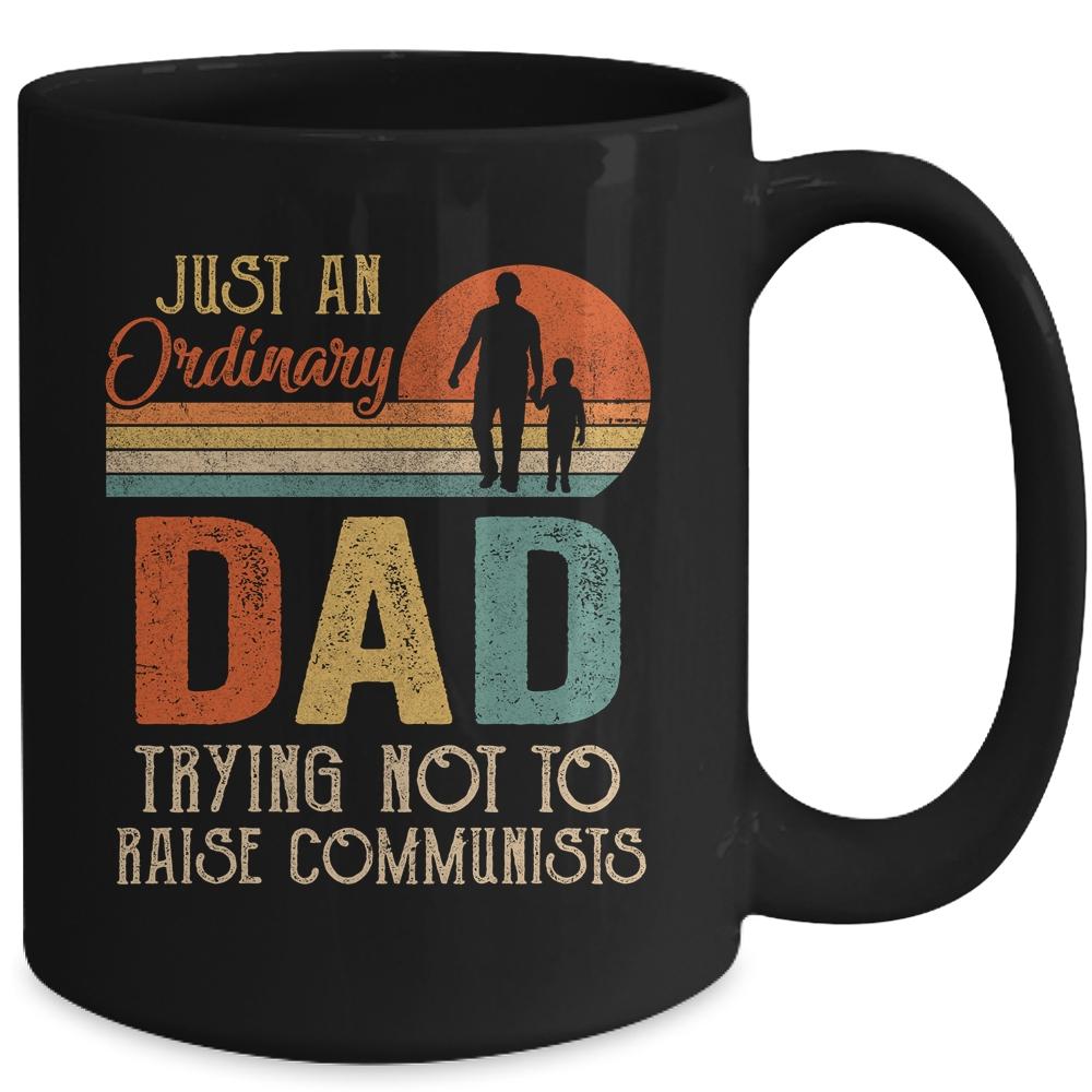 Just An Ordinary Dad Trying Not To Raise Communists Fathers Mug-Coffee Mug-