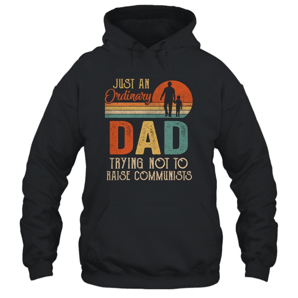 Just An Ordinary Dad Trying Not To Raise Communists Fathers-T-Shirt & Hoodie-Pullover Hoodie-Black
