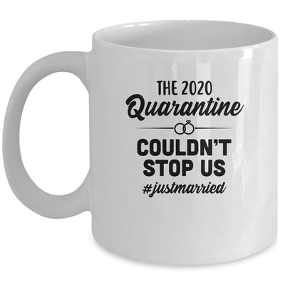 Just Married The Quarantine 2020 Couldn't Stop Us Wedding Mug-Coffee Mug-Mug-White