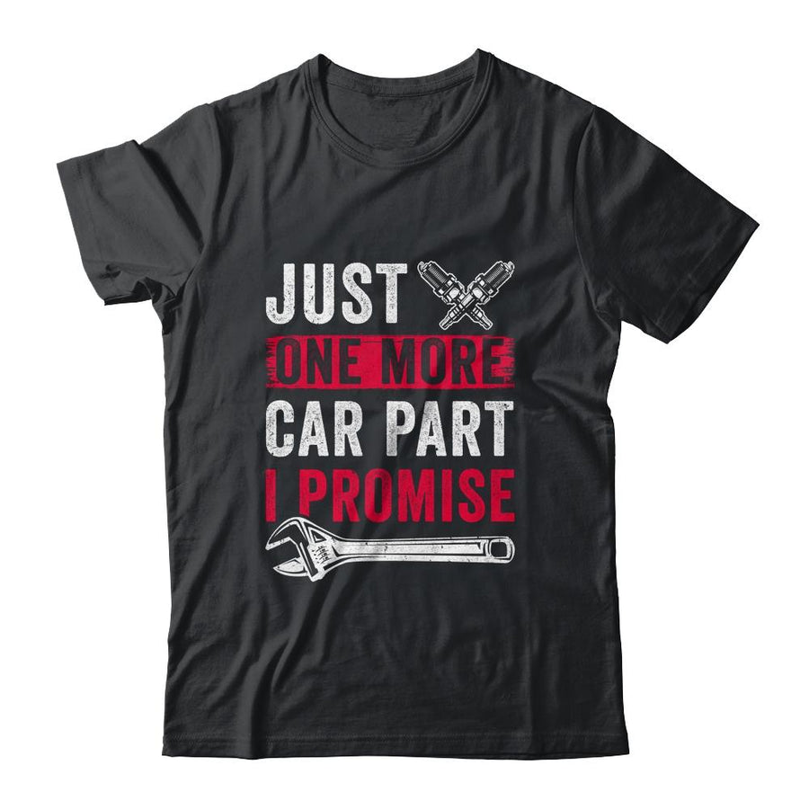 Just One More Car Part I Promise Car Enthusiast Gift-T-Shirt & Hoodie-Classic T-Shirt-Black