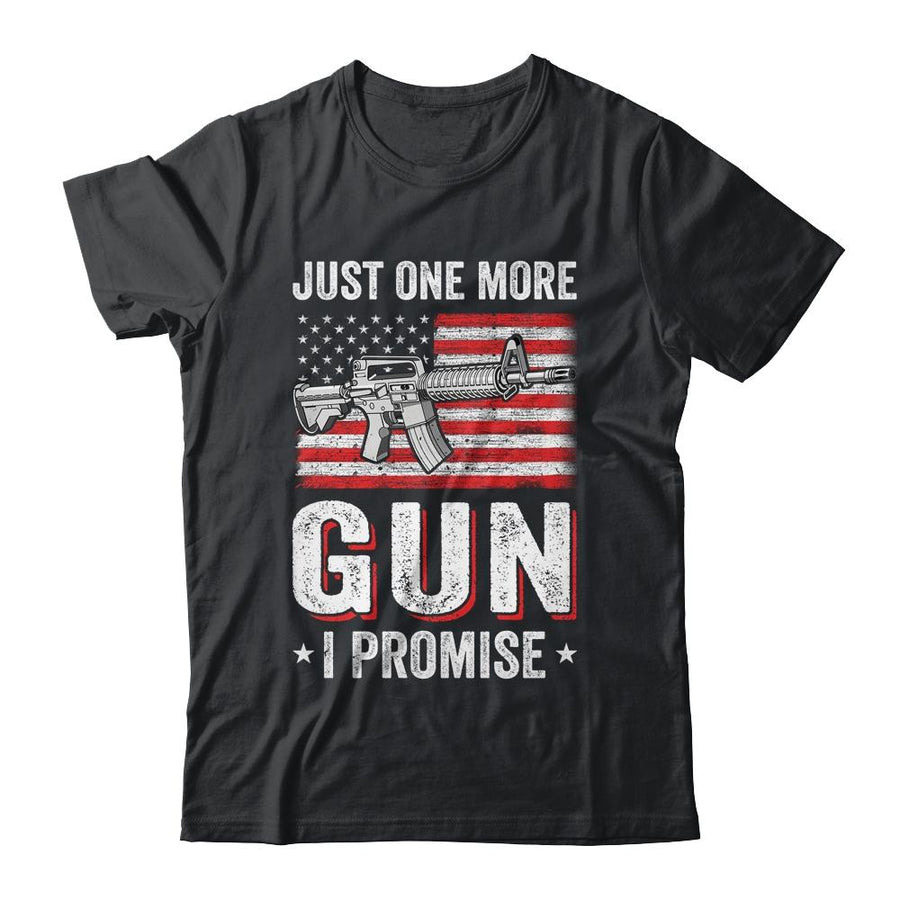 Just One More Gun I Promise Funny Patriotic Gift For Husband-T-Shirt & Hoodie-Classic T-Shirt-Black