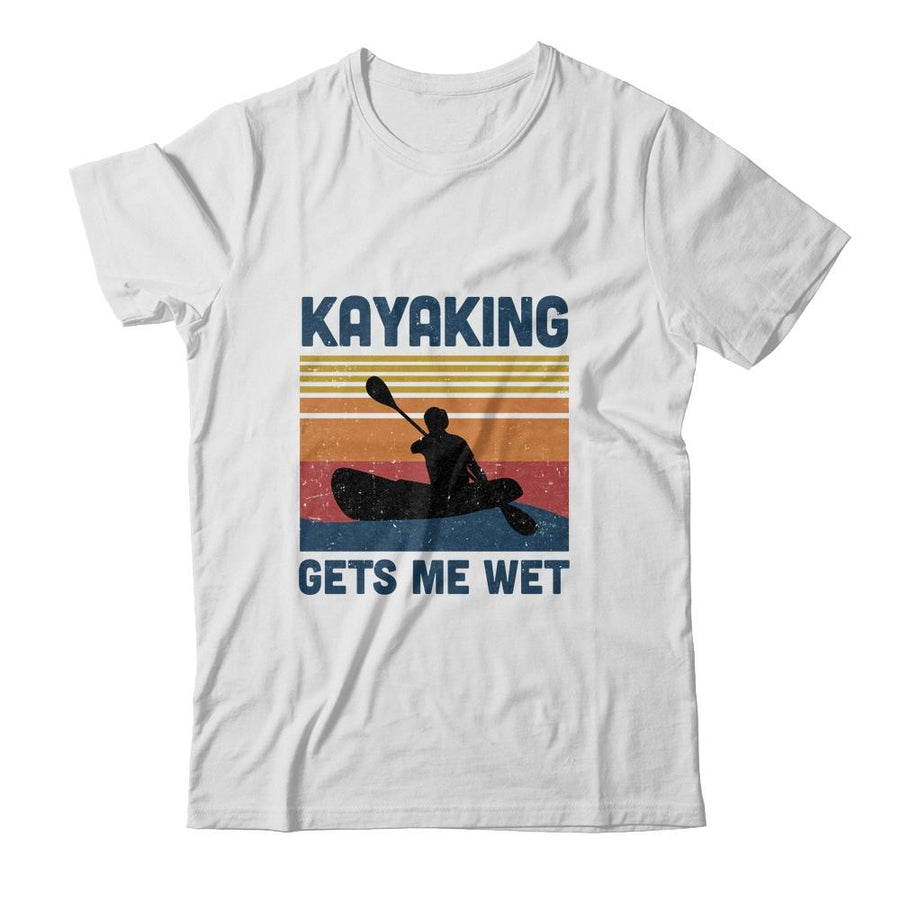 Kayaking Gets Me Wet Paddling Boating Vintage Kayaker Gifts-T-Shirt & Hoodie-Classic T-Shirt-White