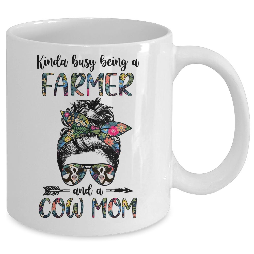 Kinda Busy Being A Farmer And A Cow Mom Messy Hair Bun Mug-Coffee Mug-