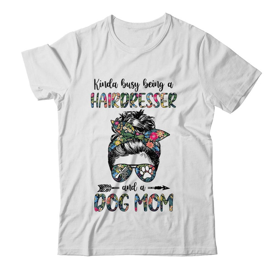 Kinda Busy Being A Hairdresser And A Dog Mom-T-Shirt & Tank Top-Classic T-Shirt-White