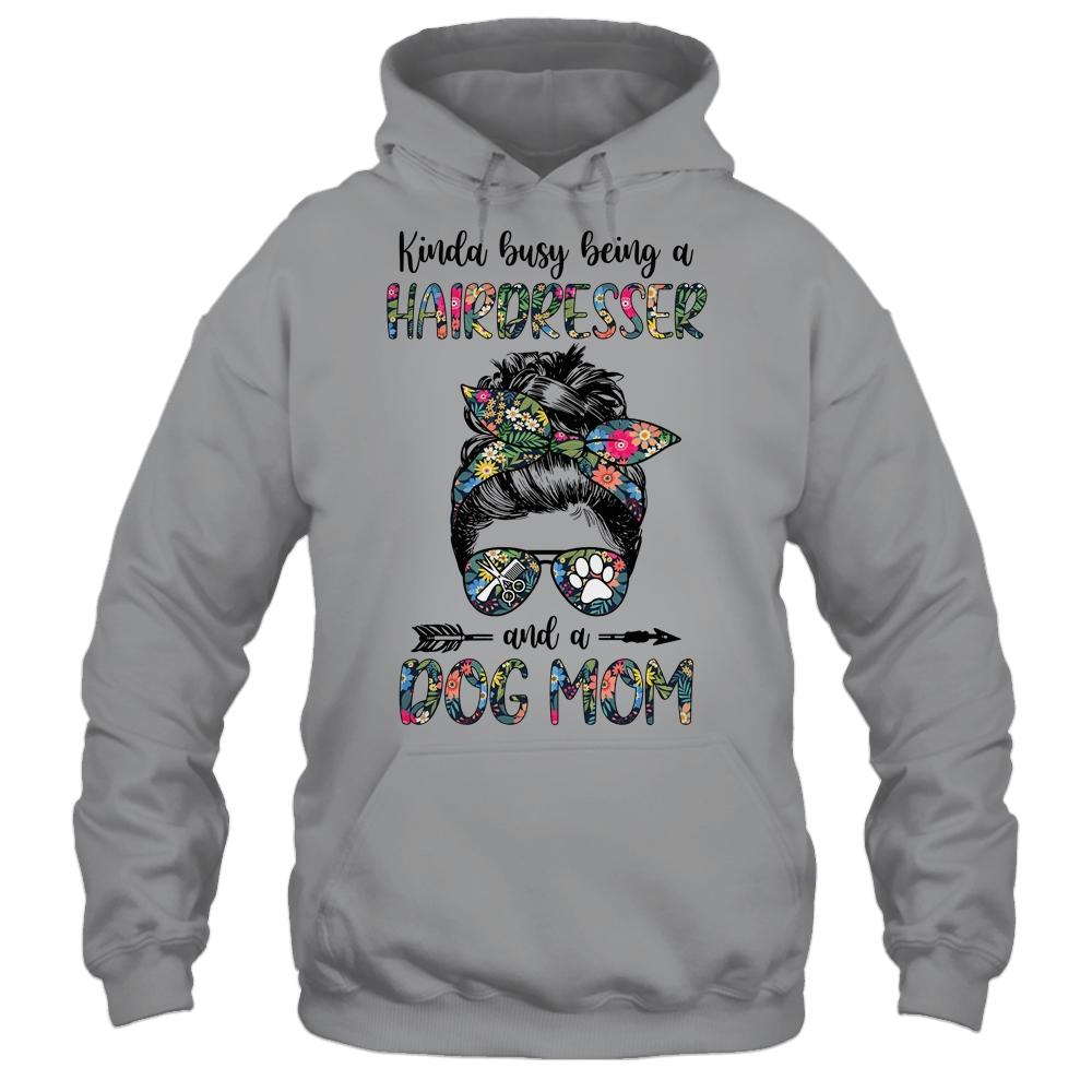 Kinda Busy Being A Hairdresser And A Dog Mom-T-Shirt & Tank Top-Pullover Hoodie-Sport Grey