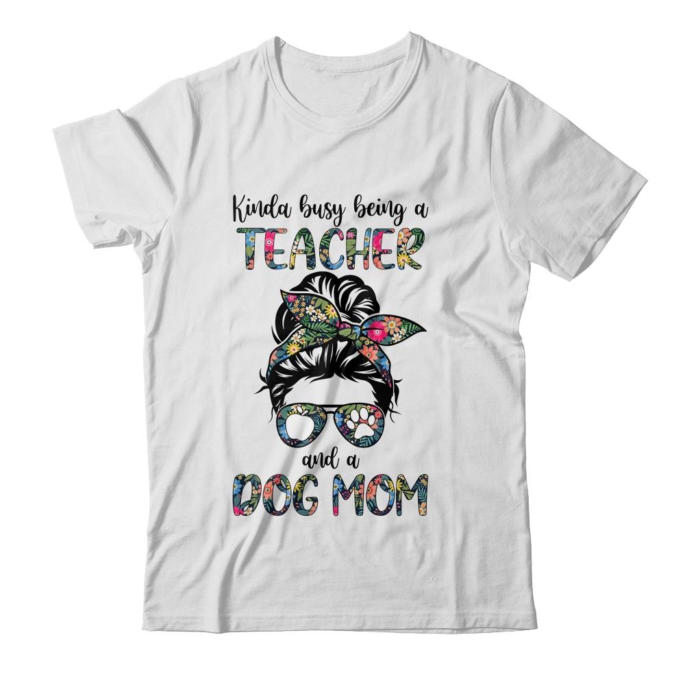 Kinda Busy Being A Teacher And A Dog Mom-T-Shirt & Tank Top-Classic T-Shirt-White