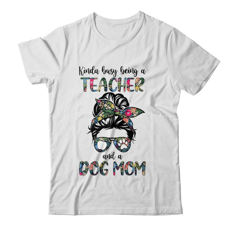 Kinda Busy Being A Teacher And A Dog Mom-T-Shirt & Tank Top-Classic T-Shirt-White