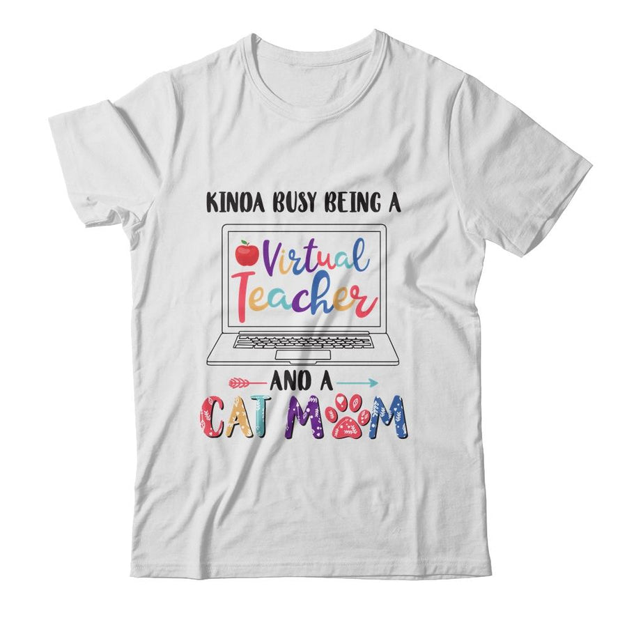 Kinda Busy Being Virtual Teacher And Cat Mom-T-Shirt & Hoodie-Classic T-Shirt-White