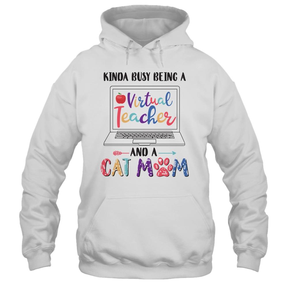 Kinda Busy Being Virtual Teacher And Cat Mom-T-Shirt & Hoodie-Pullover Hoodie-White