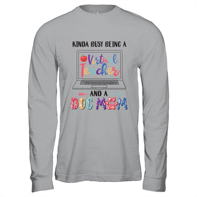 Kinda Busy Being Virtual Teacher And Dog Mom-T-Shirt & Hoodie-Long Sleeve T-Shirt-Sport Grey