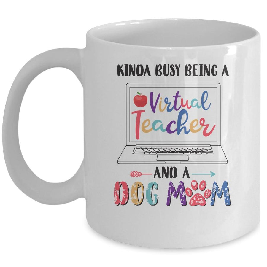 Kinda Busy Being Virtual Teacher And Dog Mom Mug-Coffee Mug-Mug-White