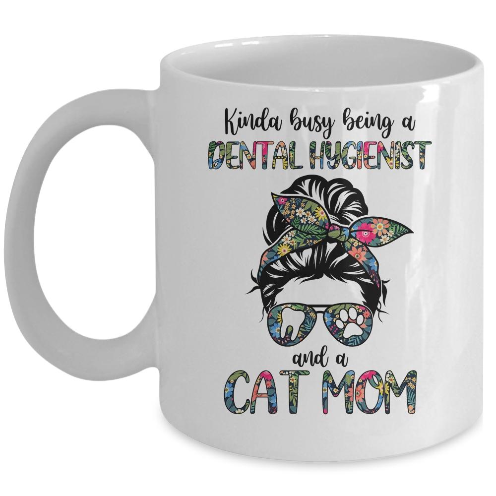 Kinda busy being a Dental Hygienist and a Cat Mom Mug