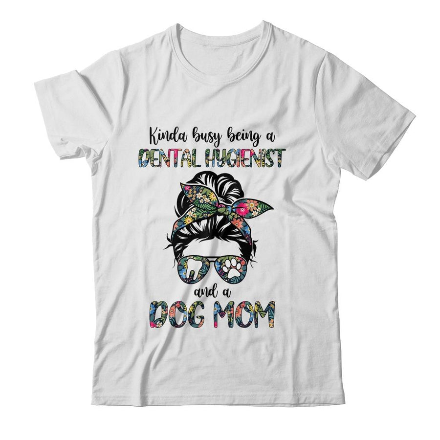Kinda busy being a Dental Hygienist and a Dog Mom-T-Shirt & Tank Top-Classic T-Shirt-White