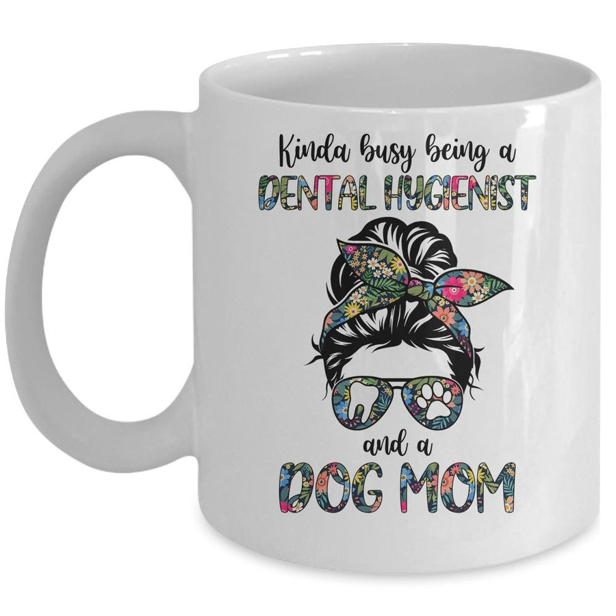 Kinda busy being a Dental Hygienist and a Dog Mom Mug-Coffee Mug-Mug-White