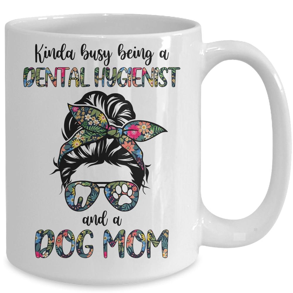 Kinda busy being a Dental Hygienist and a Dog Mom Mug-Coffee Mug-