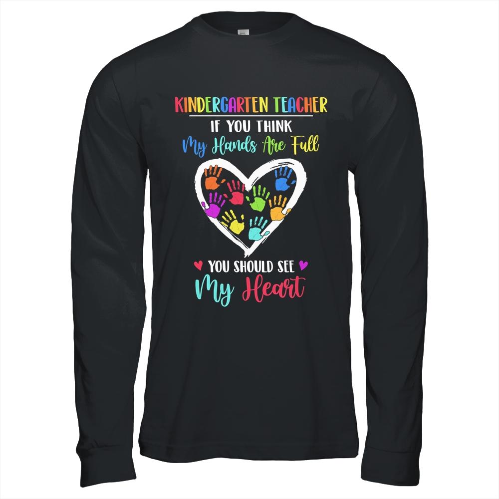 Kindergarten Teacher Women If You Think My Hands Are Full-T-Shirt & Hoodie-Long Sleeve T-Shirt-Black
