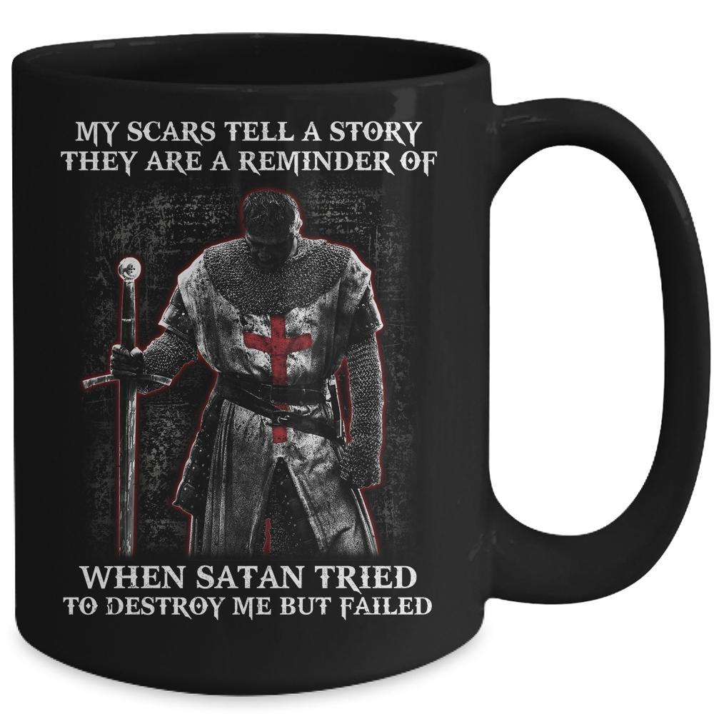 Knight Templar My Scars Tell A Story They Are A Reminder Of When Satan Tried Mug-Coffee Mug-