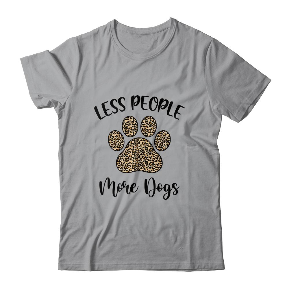 Less People More Dogs Funny Leopard Dog Mom Lover Paw-T-Shirt & Tank Top-Classic T-Shirt-Sport Grey