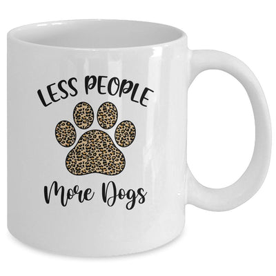 Less People More Dogs Funny Leopard Dog Mom Lover Paw Mug-Coffee Mug-