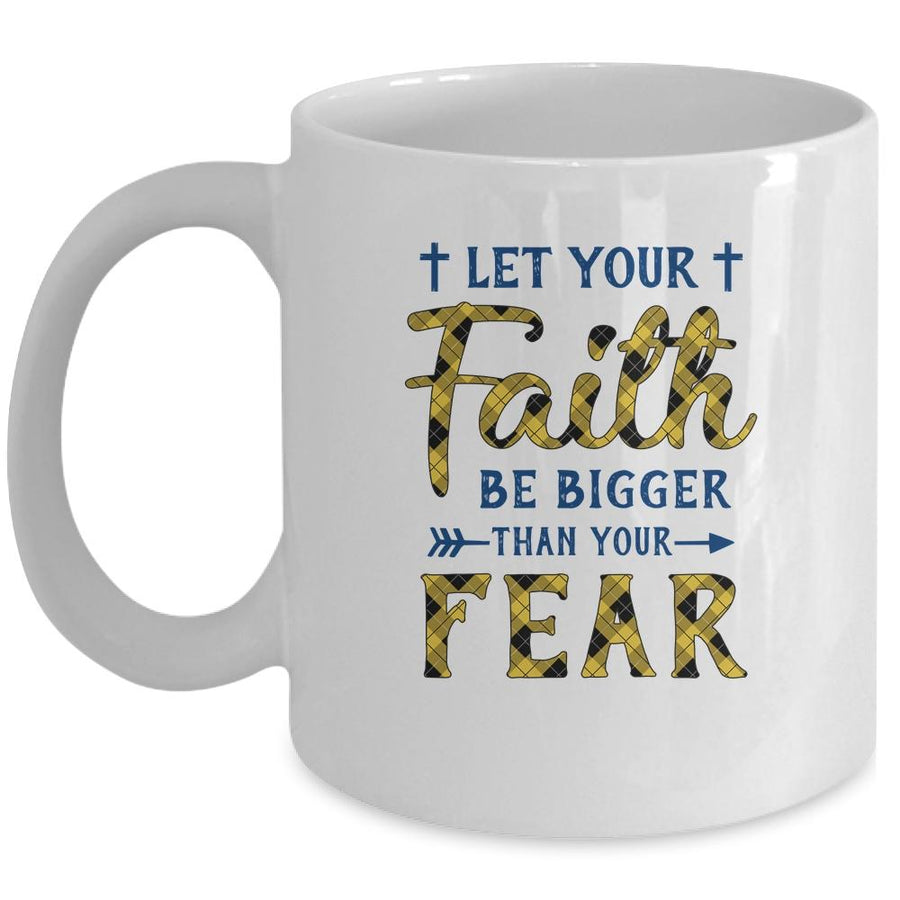 Let Your Faith Be Bigger Than Your Fear Christian Mug-Coffee Mug-Mug-White
