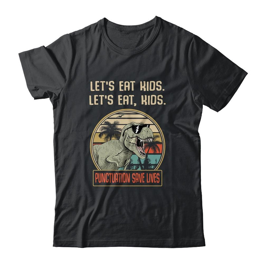 Let's Eat Kids Punctuation Saves Lives Dinosaur Teacher-T-Shirt & Hoodie-Classic T-Shirt-Black