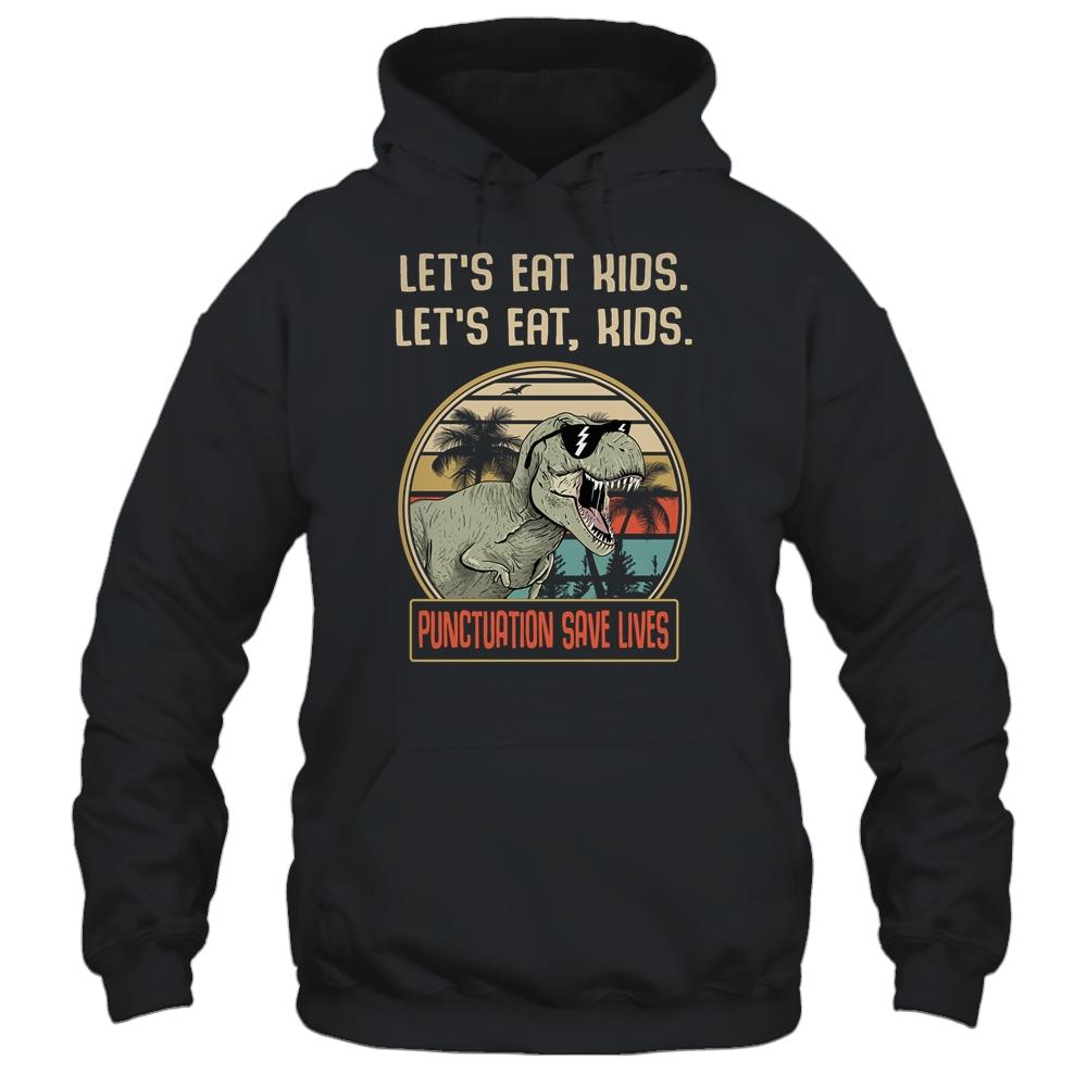 Let's Eat Kids Punctuation Saves Lives Dinosaur Teacher-T-Shirt & Hoodie-Pullover Hoodie-Black