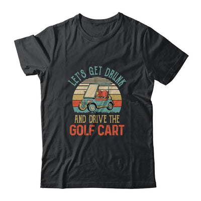 Let's Get Drunk And Drive The Golf Cart Funny-T-Shirt & Hoodie-Classic T-Shirt-Black
