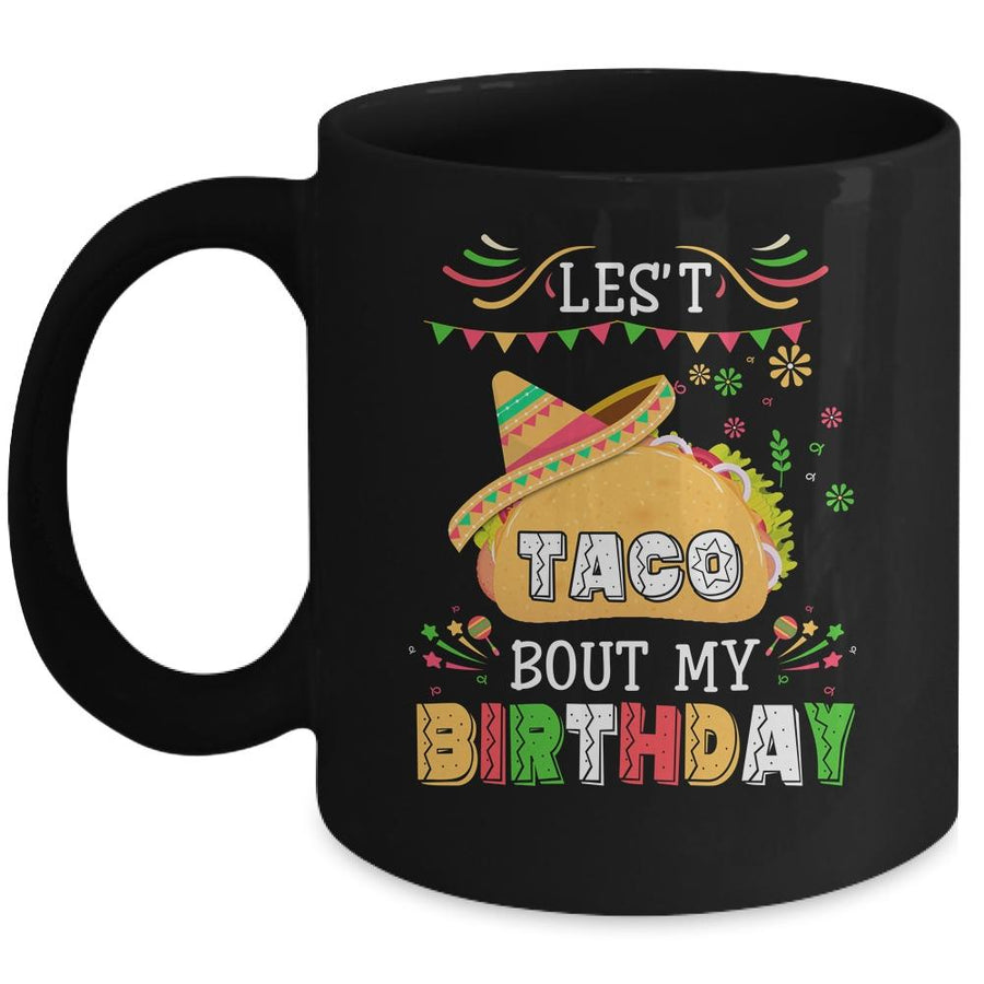 Let's Taco 'bout My Birthday Cinco De Mayo Tacos Mug-Coffee Mug-Mug-Black