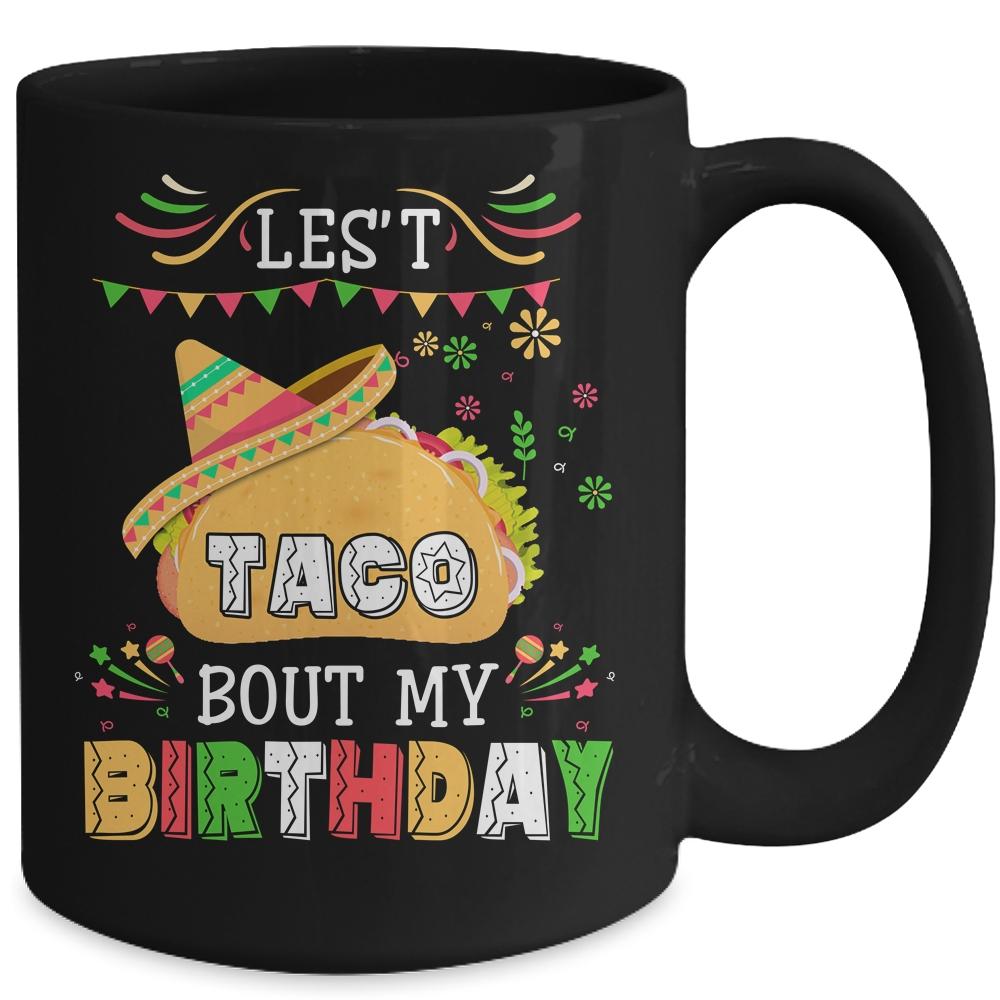 Let's Taco 'bout My Birthday Cinco De Mayo Tacos Mug-Coffee Mug-