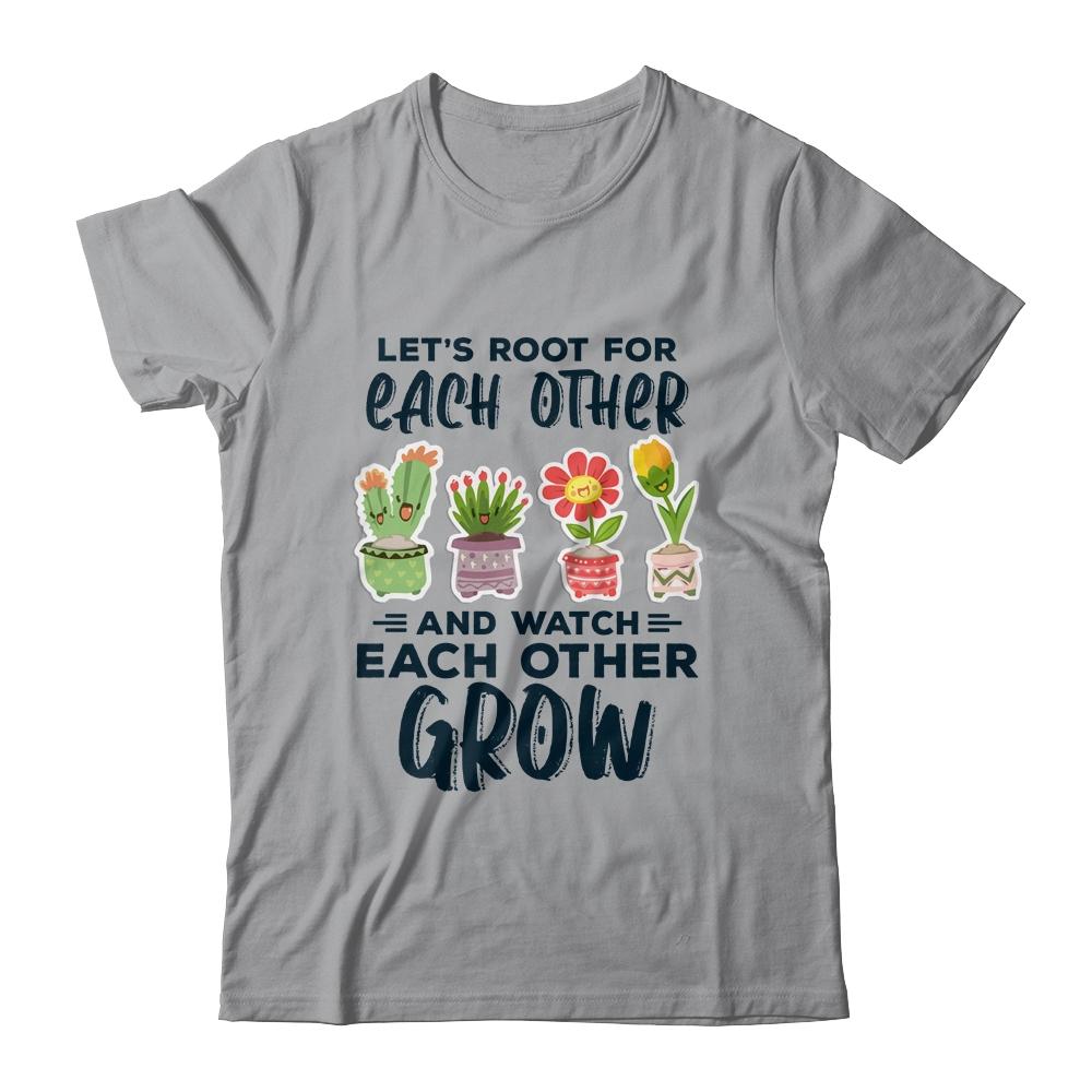 Lets Root For Each Other And Watch Each Other Grow-T-Shirt & Tank Top-Classic T-Shirt-Sport Grey