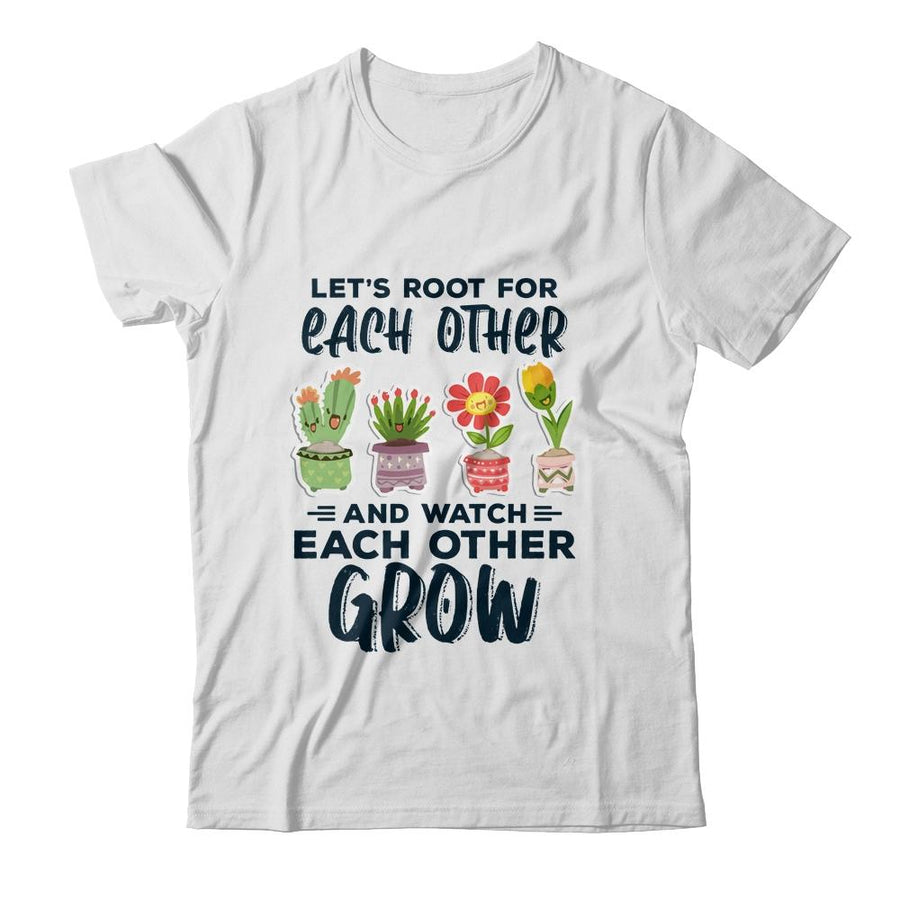 Lets Root For Each Other And Watch Each Other Grow-T-Shirt & Tank Top-Classic T-Shirt-White