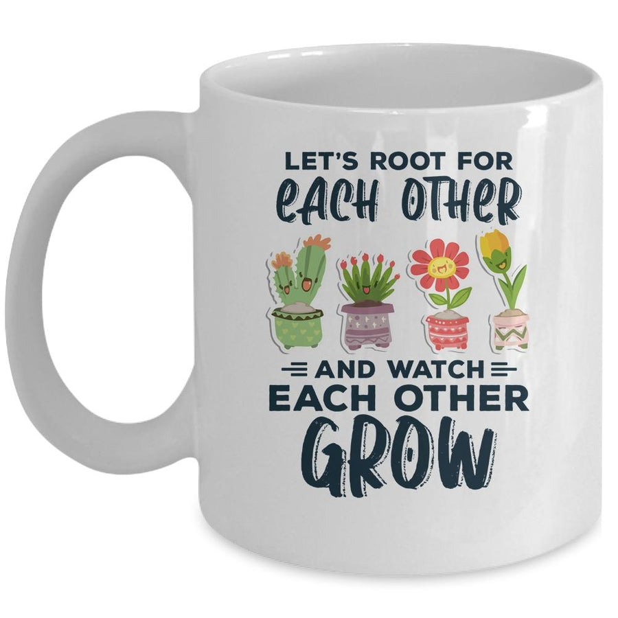 Lets Root For Each Other And Watch Each Other Grow Mug-Coffee Mug-Mug-White