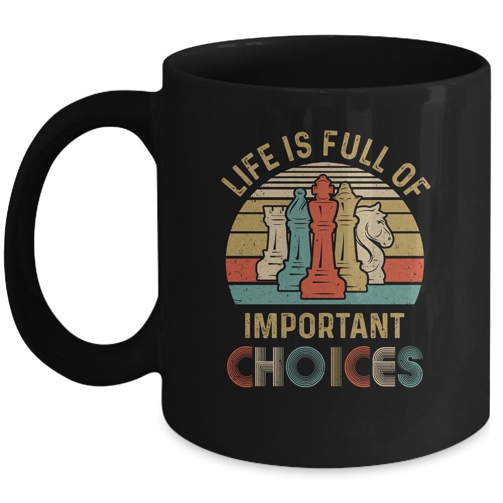 Life Is Full Of Important Choices For Chess Lovers Mug