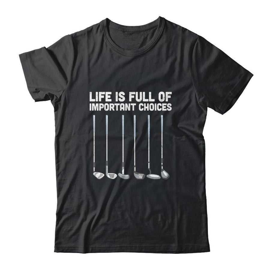 Life Is Full Of Important Choices Funny Golf Gift-T-Shirt & Hoodie-Classic T-Shirt-Black