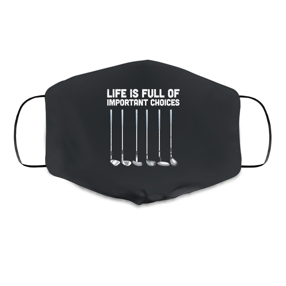 Life Is Full Of Important Choices Funny Golf Gift Cloth Face Mask-Cloth Face Mask-Cloth Face Mask-Black