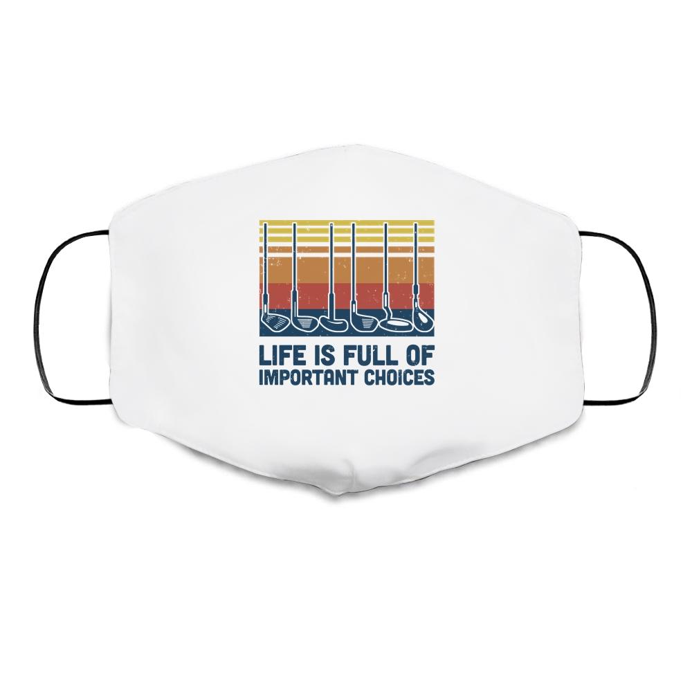 Life Is Full Of Important Choices Funny Golf Player Cloth Face Mask-Cloth Face Mask-Cloth Face Mask-White