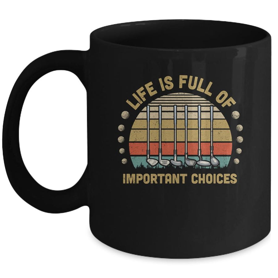 Life Is Full Of Important Choices Golf Player Gift Mug-Coffee Mug-Mug-Black