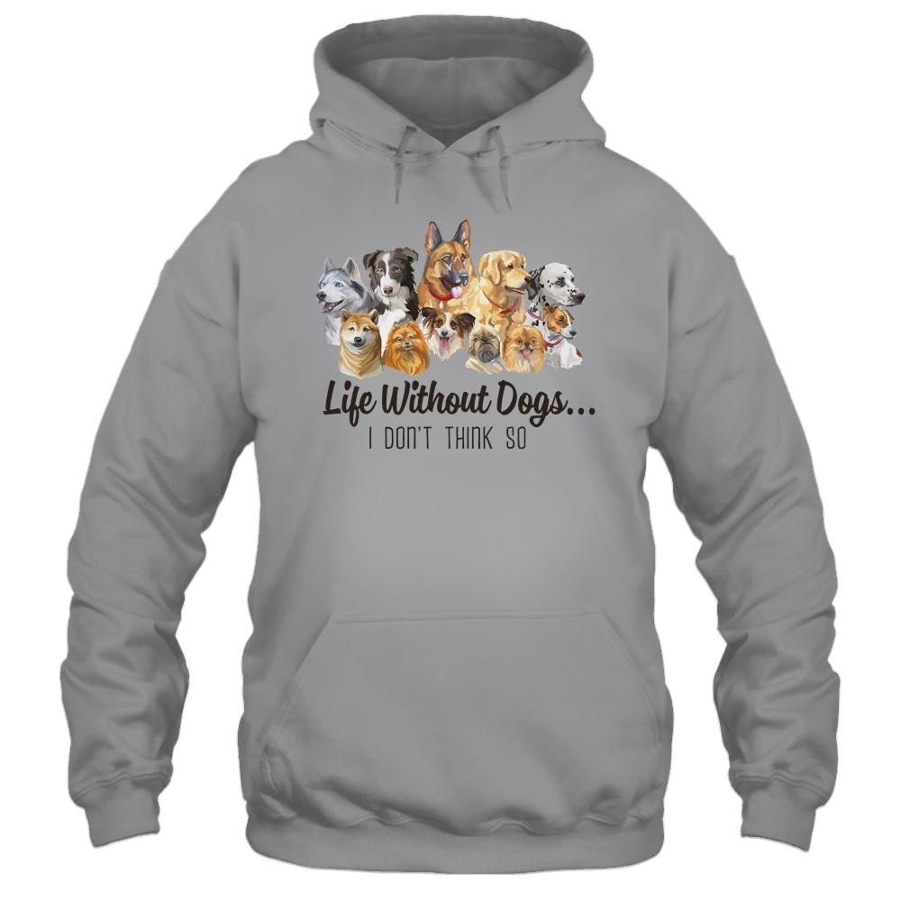 Life Without Dogs I Dont Think So Funny Dogs Lovers Gift-T-Shirt & Hoodie-Pullover Hoodie-Sport Grey