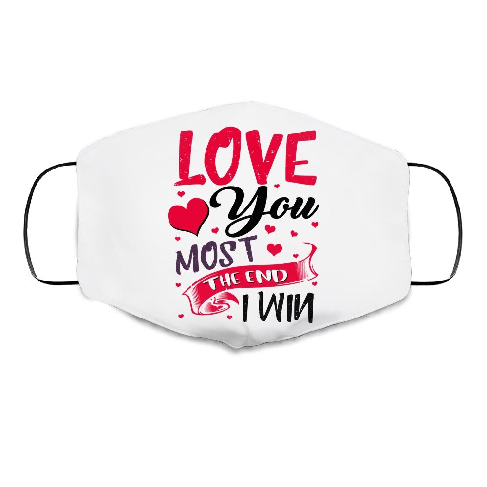Love You Most The End I Win Valentine Day Gifts For Him Her Cloth Face Mask