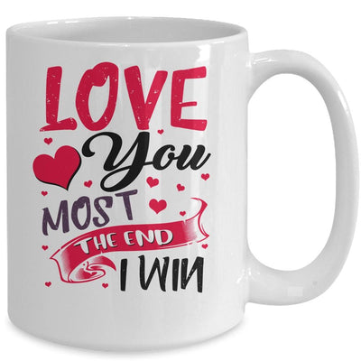 Love You Most The End I Win Valentine Day Gifts For Him Her Mug-Coffee Mug-