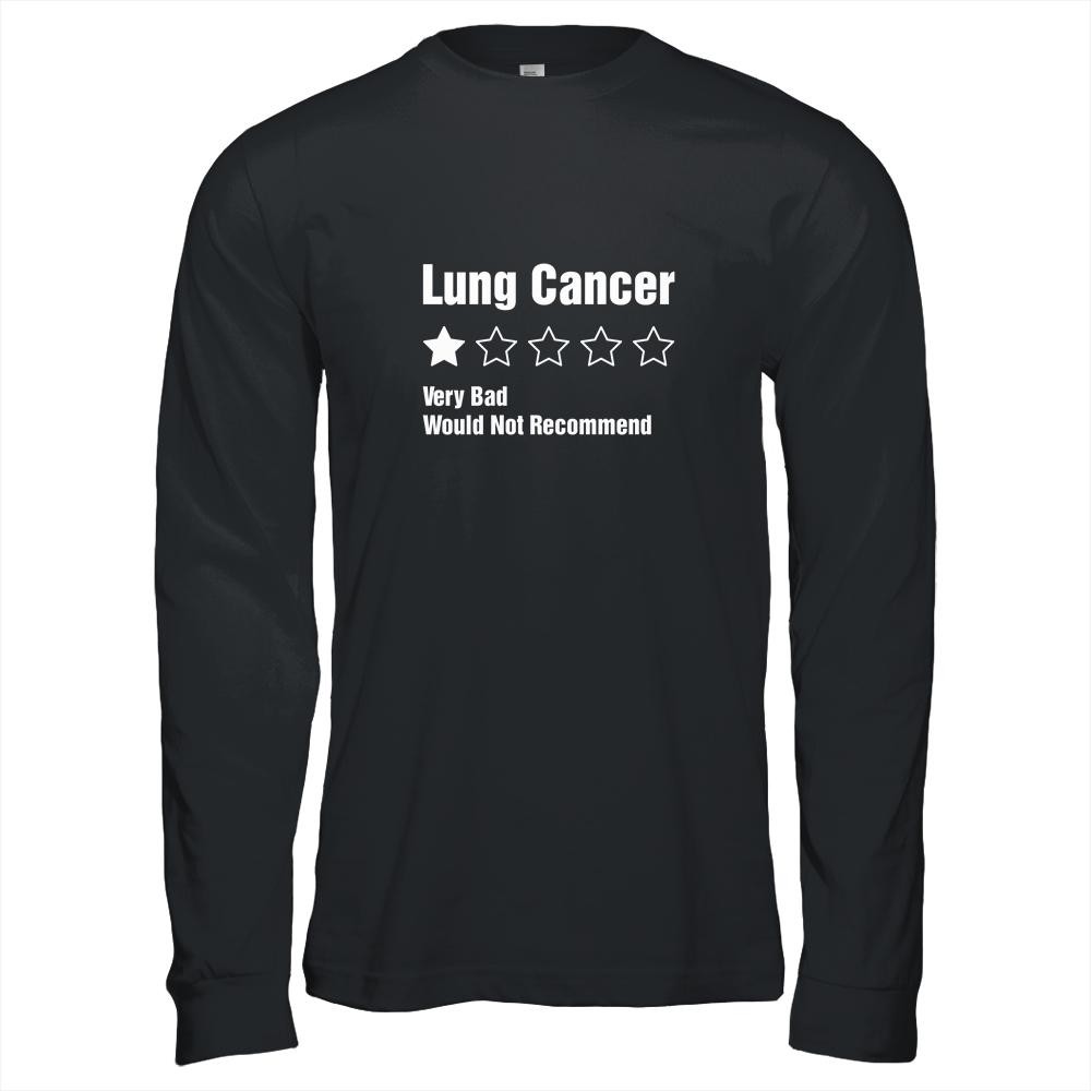 Lung Cancer Awareness Very Bad Would Not Recommend-T-Shirt & Hoodie-Long Sleeve T-Shirt-Black