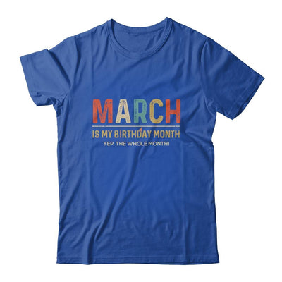 March Is My Birthday Month Yep The Whole Month Funny-T-Shirt & Tank Top-Classic T-Shirt-Royal