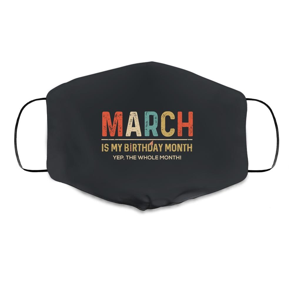 March Is My Birthday Month Yep The Whole Month Funny Cloth Face Mask-Cloth Face Mask-Cloth Face Mask-Black