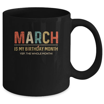 March Is My Birthday Month Yep The Whole Month Funny Mug-Coffee Mug-