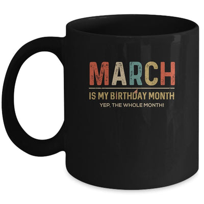 March Is My Birthday Month Yep The Whole Month Funny Mug-Coffee Mug-Mug-Black