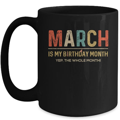 March Is My Birthday Month Yep The Whole Month Funny Mug-Coffee Mug-Mug-Black