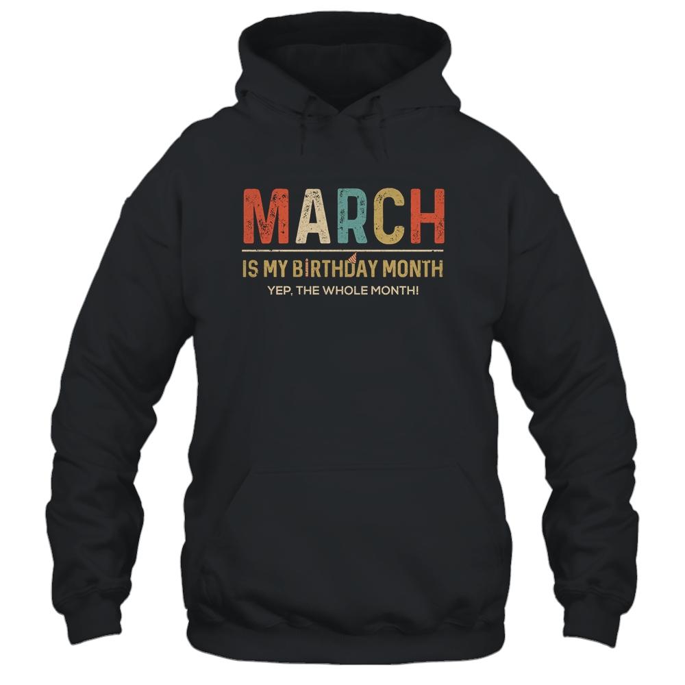 March Is My Birthday Month Yep The Whole Month Funny-T-Shirt & Tank Top-Pullover Hoodie-Black