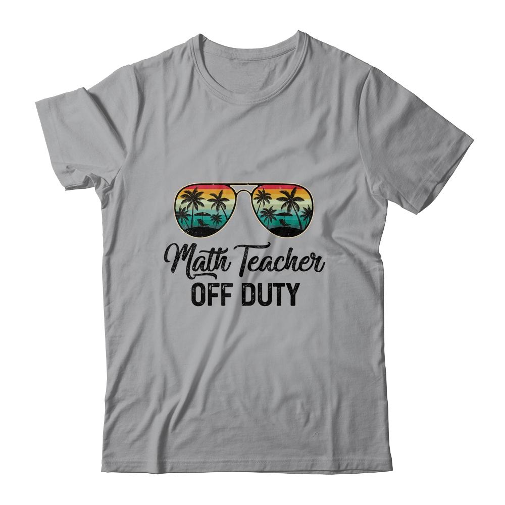 Math Teacher Off Duty Last Day Of School Teacher Summer-T-Shirt & Tank Top-Classic T-Shirt-Sport Grey