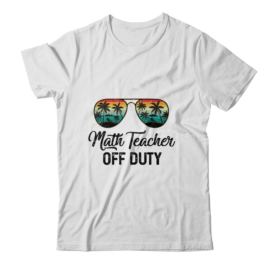 Math Teacher Off Duty Last Day Of School Teacher Summer-T-Shirt & Tank Top-Classic T-Shirt-White