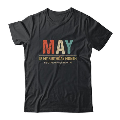 May Is My Birthday Month Yep The Whole Month Funny-T-Shirt & Tank Top-Classic T-Shirt-Black